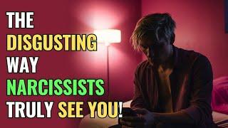 The Disgusting Way Narcissists Truly See You! | NPD | Narcissism Backfires