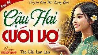 Chuyện làng quê xưa: “CẬU HAI CƯỚI VỢ” Full - Chuyện làng quê kể truyện cậu mợ làng quê