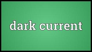 Dark current Meaning