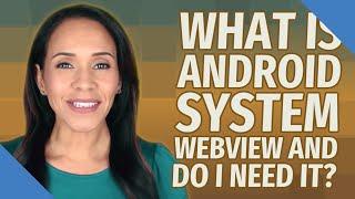 What is Android system WebView and do I need it?