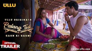 Gaon Ki Garmi l Palang -Tod l Official Trailer I Streaming Now ullu web series