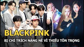 BLACKPINK bị chỉ trích nặng nề vì có hành động thiếu tôn trọng BTS