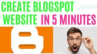 HOW TO CREATE BLOGGER/BLOGSPOT WEBSITE IN 5 MINUTES