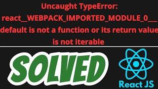 react_WEBPACK_IMPORTED_MODULE_0_default is not a function or its return value is not iterable SOLVED