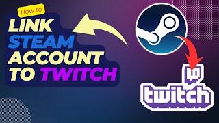 How To Link Steam Account to Twitch [Easy Steps 2024]