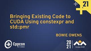 Bringing Existing Code to CUDA Using constexpr and std::pmr - Bowie Owens - CppCon 2021
