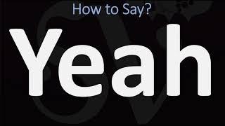 How to Pronounce Yeah? (CORRECTLY)