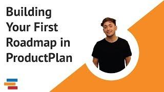 How to Build Your First Roadmap in ProductPlan