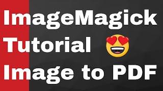 How to Convert All Images in PNG and JPG to PDF Document Using ImageMagick Library Full Tutorial