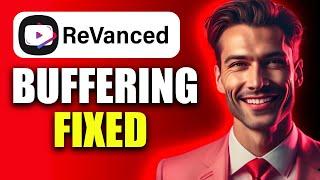 How To Fix YouTube Revanced Extended Buffering Problem | EASY GUIDE