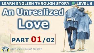 Learn English through story  level 6  An Unrealized Love (Part 01/02)