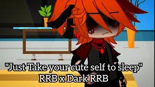 "Just take your cute self to sleep" RRB x Dark RRB ️