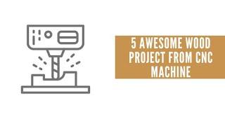 5 Awesome Wood project from CNC machine