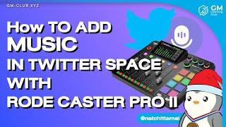 How to add a music into a Twitter Space with RodeCaster Pro II