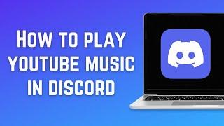 How to play youtube music in discord