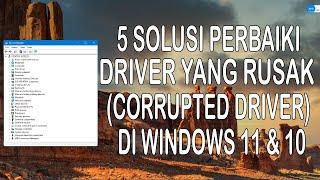 5 Solusi Memperbaiki Driver Yang Rusak (Corrupted) di Windows 11 dan 10