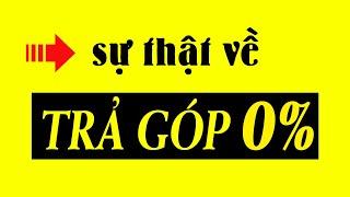 Vén màn sự thật Trả góp 0% có phải gài bẫy khách hàng?