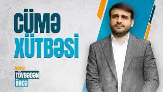 Hacı Ramil | Cümə Xütbəsi | Tövbədən öncə | 16.08.2024 |