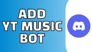 How to Add Youtube Music Bot to Discord Server