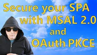 More Secure JavaScript Single-Page Applications with MSAL 2.0 and OAuth 2.0 Auth Code Flow with PKCE