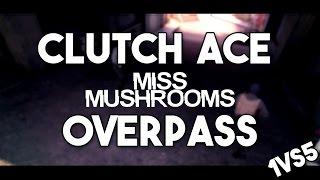 CS:GO - MISS MUSHROOMS - CLUTCH ACE 1VS5 - EDIT BY CHENTRIC - OVERPASS