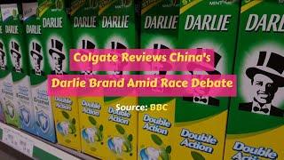 Colgate Reviews China's Darlie Brand Amid Race Debate