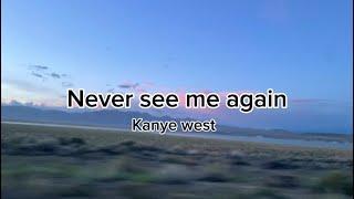 Kanye west - never see me again (lyrics)