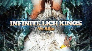Infinite Lich Kings vs Allie
