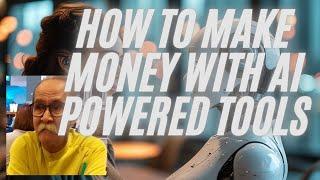 How To Make Money With AI Powered Tools