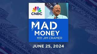 Mad Money – 6/25/24 | Audio Only