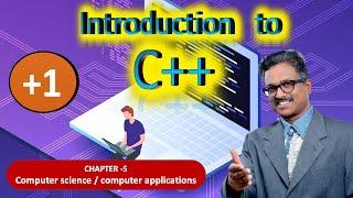 Chapter-5 | Plus One Computer Science | Computer Application | Complete Video Based Tutorial | c++