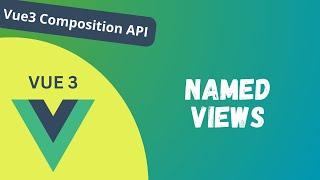 60. Named Views in the Vue Router in Vue 3 Composition API - Vue 3