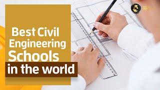 7 Best Civil Engineering Schools in the World 2022