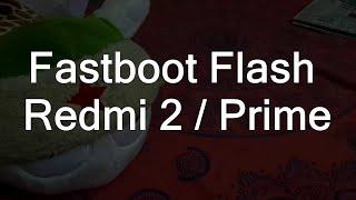 How to Fastboot Flash / Unbrick - Xiaomi Redmi 2 / Prime