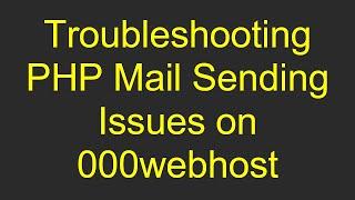 Troubleshooting PHP Mail Sending Issues on 000webhost