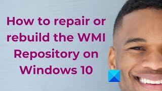 How to repair or rebuild the WMI Repository on Windows 10