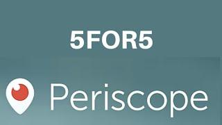 5FOR5 What is Periscope