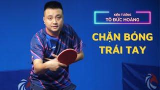 #18 Hướng dẫn kỹ thuật Chặn Bóng Trái Tay | Học bóng bàn cơ bản | Hoàng Chốp Bóng Bàn