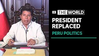 Peru President impeached, arrested, charged with rebellion, ousted and replaced | The World