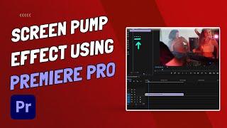 How To Do A Screen Pump Effect - Premiere Pro