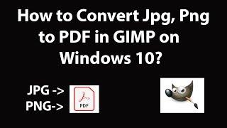 How to Convert JPG, PNG to PDF in GIMP on Windows 10?