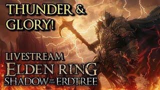 Elden Ring: Shadow of the Erdtree First Playthrough DAY 4 -THUNDER & GLORY!