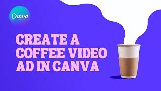 Canva tutorial: Create A Coffee Video Ad in Canva