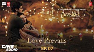 Cine Audio: Aashiqui 2 (Ep 07) - Love Prevails | Aditya, Shraddha | Mohit S, Mukesh B | Bhushan K