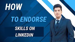 How to Endorse Skills on LinkedIn (Step-by-Step Guide)