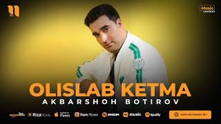 Akbarshoh Botirov - Olislab ketma (audio 2023)