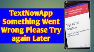 TextNow App: Something Went Wrong, please try again later