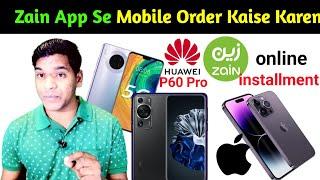 How To Order Zain App Mobile Phone | Huawei P60 Pro, iPhone 14 Pro Max | Huawei P60 Pro Installment