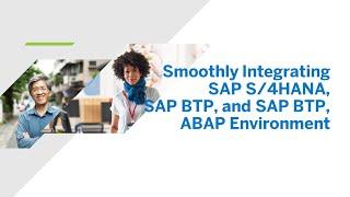 Smoothly Integrating SAP S/4HANA, SAP BTP, and SAP BTP, ABAP Environment [AP204]