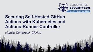 Securing Self-Hosted GitHub Actions with Kubernetes & Actions-Runner-Controller - Natalie Somersall